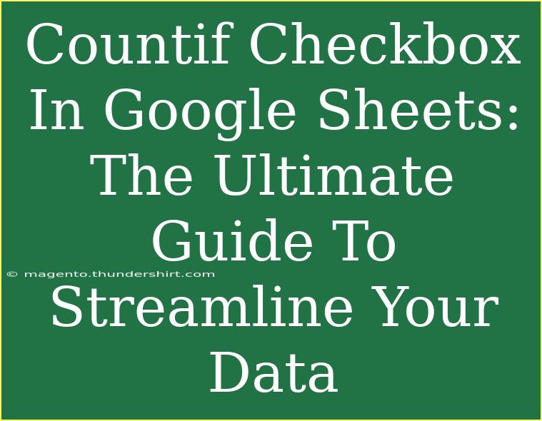 Countif Checkbox In Google Sheets: The Ultimate Guide To Streamline Your Data