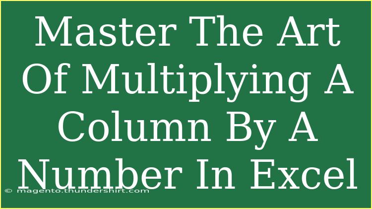 Master The Art Of Multiplying A Column By A Number In Excel