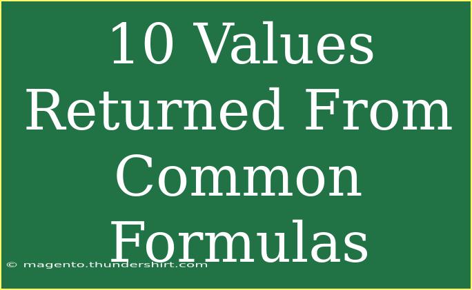 10 Values Returned From Common Formulas