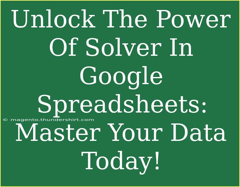 Unlock The Power Of Solver In Google Spreadsheets: Master Your Data Today!