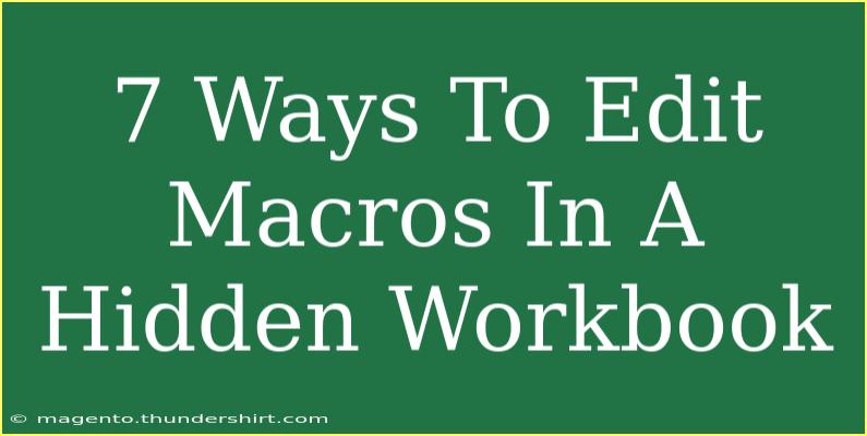 7 Ways To Edit Macros In A Hidden Workbook