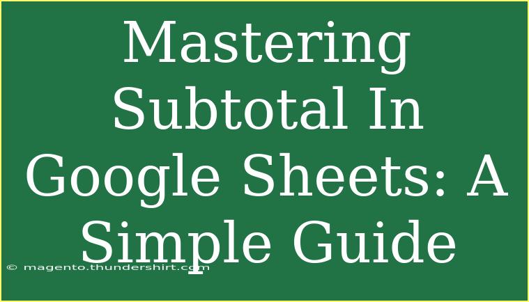 Mastering Subtotal In Google Sheets: A Simple Guide