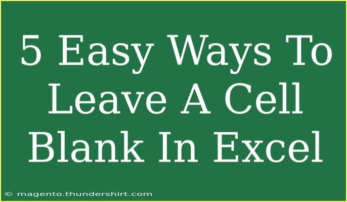 5 Easy Ways To Leave A Cell Blank In Excel