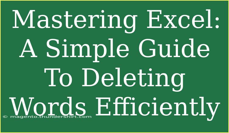 Mastering Excel: A Simple Guide To Deleting Words Efficiently