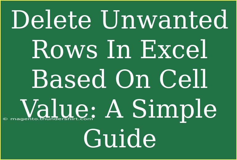 Delete Unwanted Rows In Excel Based On Cell Value: A Simple Guide