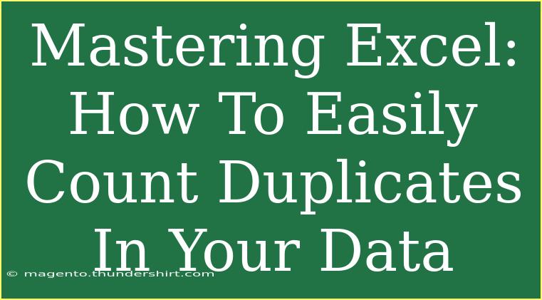 Mastering Excel: How To Easily Count Duplicates In Your Data