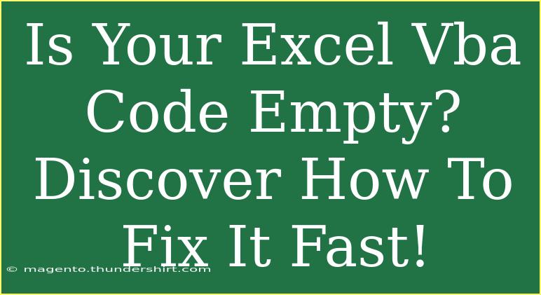 Is Your Excel Vba Code Empty? Discover How To Fix It Fast!