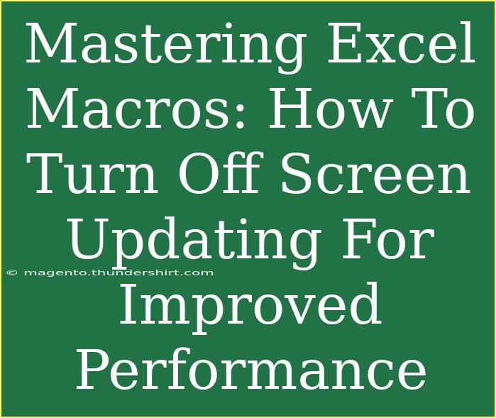 Mastering Excel Macros: How To Turn Off Screen Updating For Improved Performance