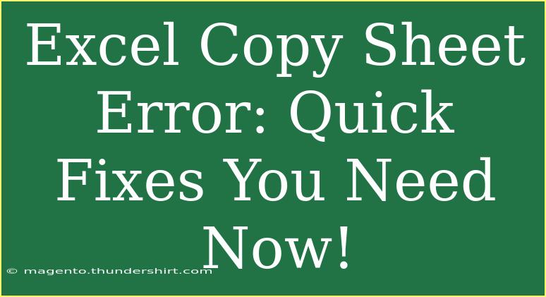 Excel Copy Sheet Error: Quick Fixes You Need Now!