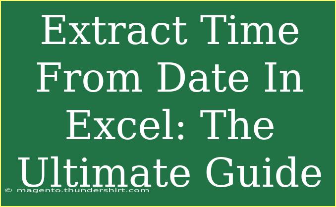 Extract Time From Date In Excel: The Ultimate Guide