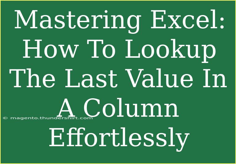 Mastering Excel: How To Lookup The Last Value In A Column Effortlessly