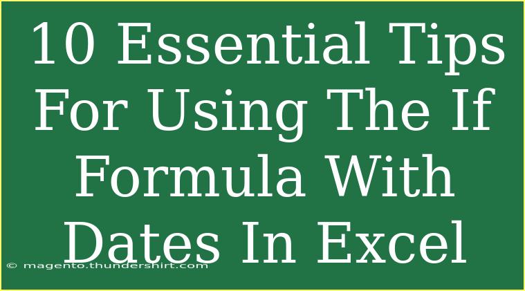 10 Essential Tips For Using The If Formula With Dates In Excel