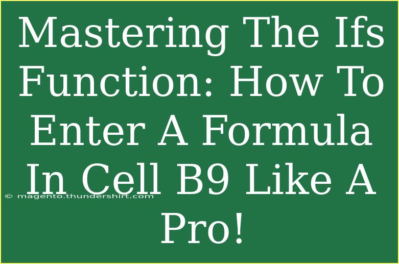 Mastering The Ifs Function: How To Enter A Formula In Cell B9 Like A Pro!