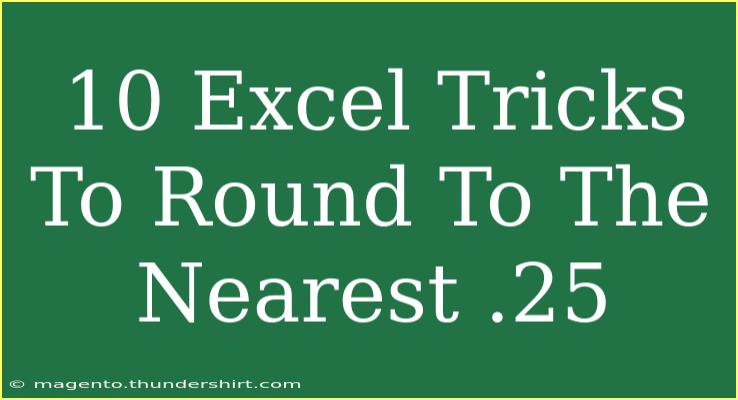 10 Excel Tricks To Round To The Nearest .25