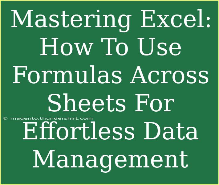 Mastering Excel: How To Use Formulas Across Sheets For Effortless Data Management