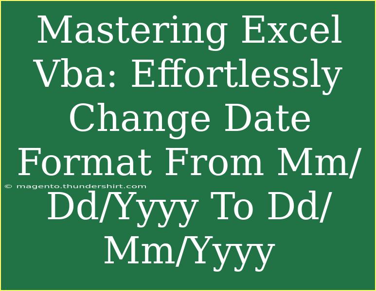 Mastering Excel Vba: Effortlessly Change Date Format From Mm/Dd/Yyyy To Dd/Mm/Yyyy