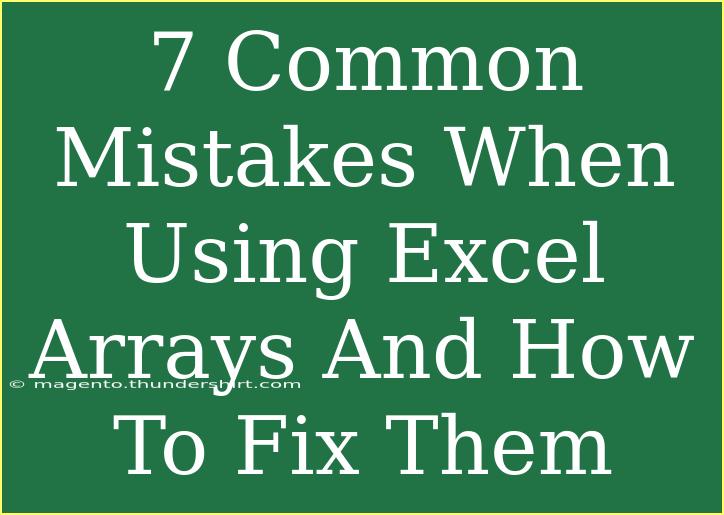 7 Common Mistakes When Using Excel Arrays And How To Fix Them