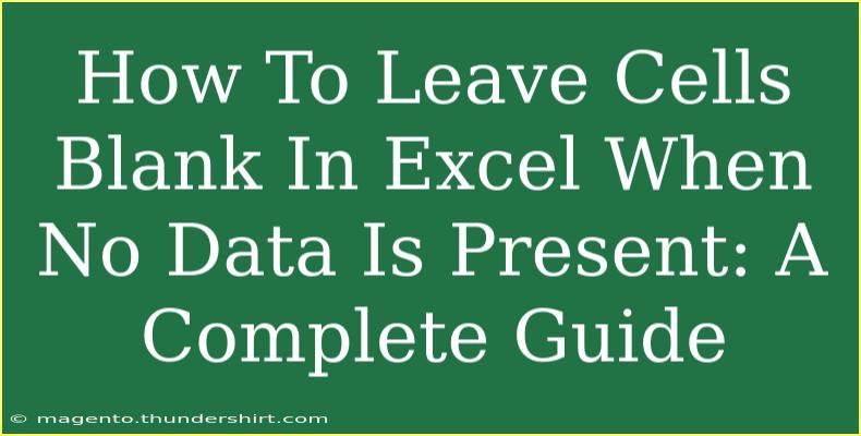 How To Leave Cells Blank In Excel When No Data Is Present: A Complete Guide