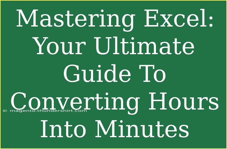 Mastering Excel: Your Ultimate Guide To Converting Hours Into Minutes