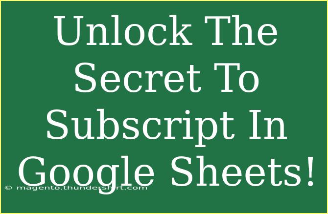 Unlock The Secret To Subscript In Google Sheets!