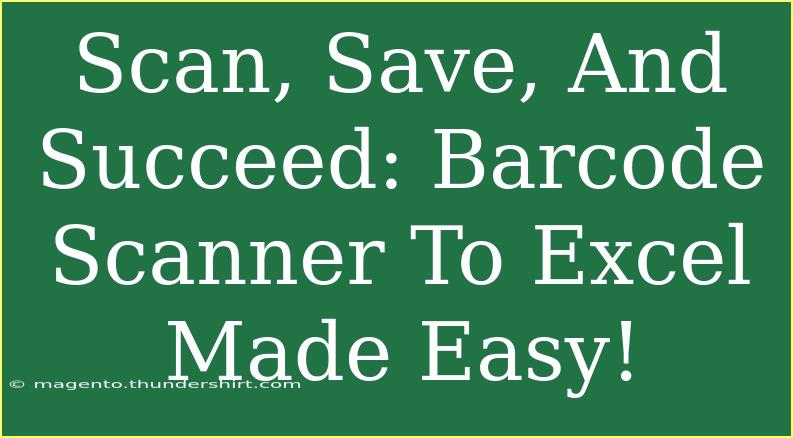 Scan, Save, And Succeed: Barcode Scanner To Excel Made Easy!