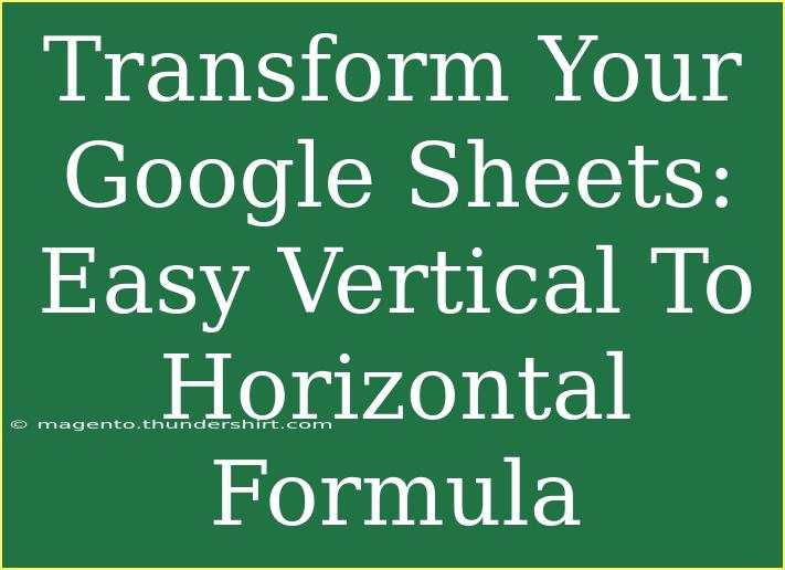 Transform Your Google Sheets: Easy Vertical To Horizontal Formula