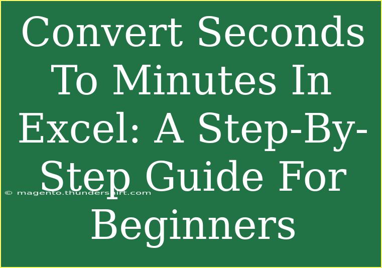 Convert Seconds To Minutes In Excel: A Step-By-Step Guide For Beginners