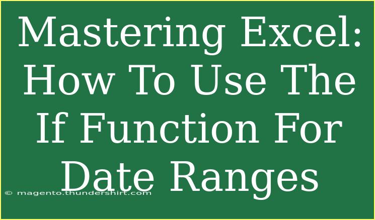 Mastering Excel: How To Use The If Function For Date Ranges