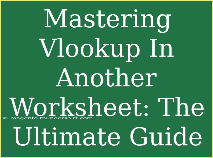 Mastering Vlookup In Another Worksheet: The Ultimate Guide