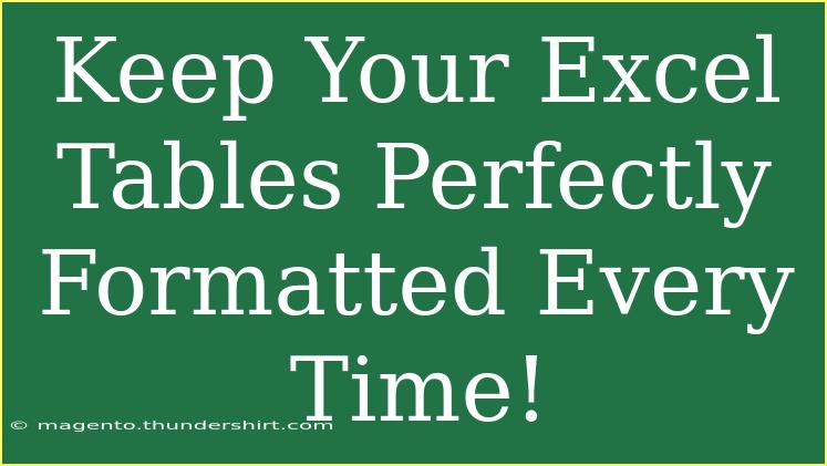 Keep Your Excel Tables Perfectly Formatted Every Time!