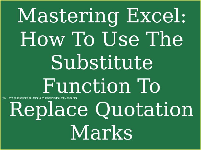 Mastering Excel: How To Use The Substitute Function To Replace Quotation Marks