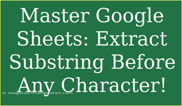 Master Google Sheets: Extract Substring Before Any Character!