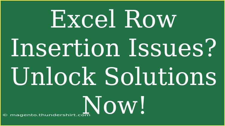 Excel Row Insertion Issues? Unlock Solutions Now!