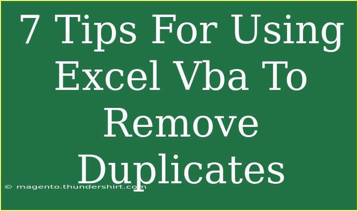 7 Tips For Using Excel Vba To Remove Duplicates