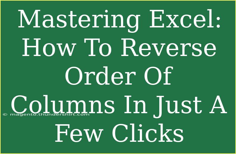 Mastering Excel: How To Reverse Order Of Columns In Just A Few Clicks