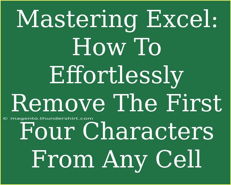 Mastering Excel: How To Effortlessly Remove The First Four Characters From Any Cell