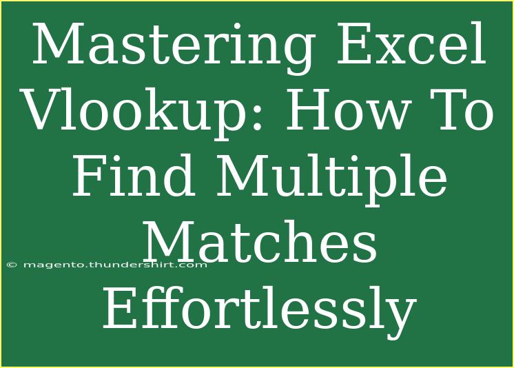 Mastering Excel Vlookup: How To Find Multiple Matches Effortlessly