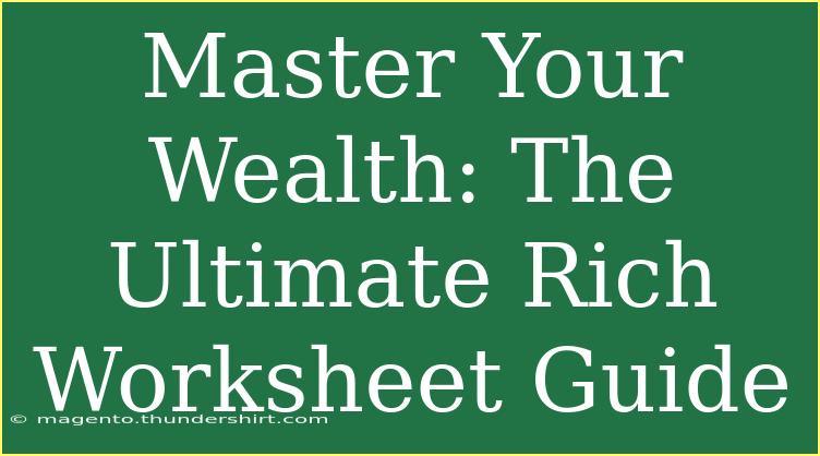 Master Your Wealth: The Ultimate Rich Worksheet Guide