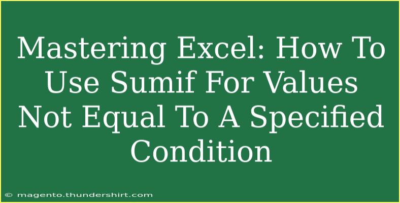 Mastering Excel: How To Use Sumif For Values Not Equal To A Specified Condition