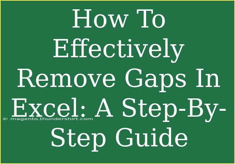 How To Effectively Remove Gaps In Excel: A Step-By-Step Guide