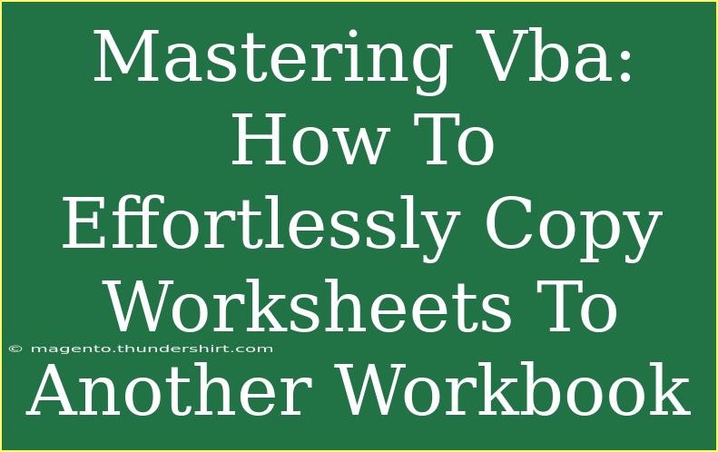 Mastering Vba: How To Effortlessly Copy Worksheets To Another Workbook