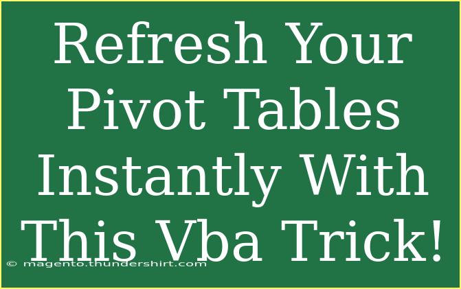 Refresh Your Pivot Tables Instantly With This Vba Trick!