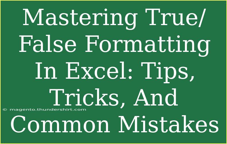 Mastering True/False Formatting In Excel: Tips, Tricks, And Common Mistakes