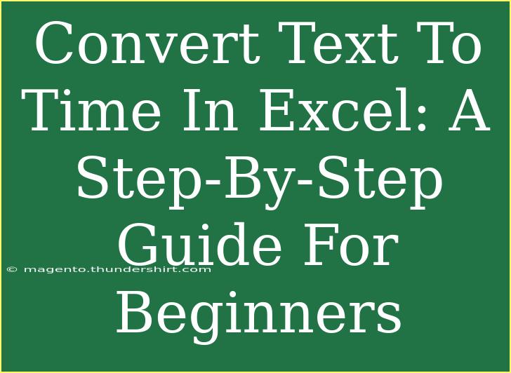 Convert Text To Time In Excel: A Step-By-Step Guide For Beginners