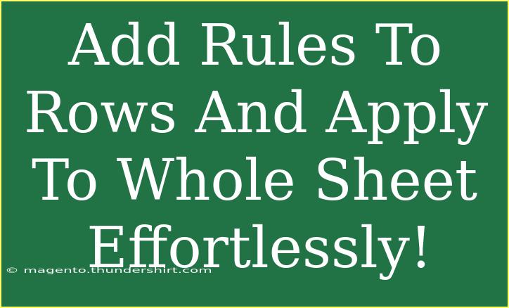 Add Rules To Rows And Apply To Whole Sheet Effortlessly!