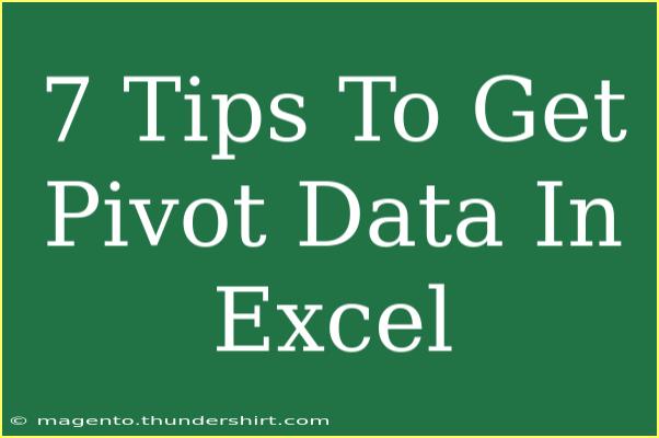 7 Tips To Get Pivot Data In Excel