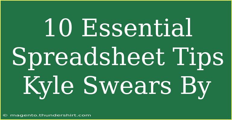 10 Essential Spreadsheet Tips Kyle Swears By