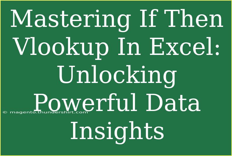 Mastering If Then Vlookup In Excel: Unlocking Powerful Data Insights