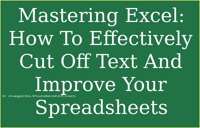 Mastering Excel: How To Effectively Cut Off Text And Improve Your Spreadsheets