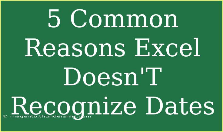 5 Common Reasons Excel Doesn'T Recognize Dates